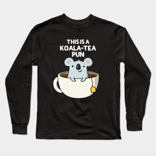 This Is A Koala-tea Pun Funny Koala Pun Long Sleeve T-Shirt